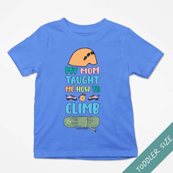 My Mom Taught Me How to Climb — Toddler T-shirt For Cheap